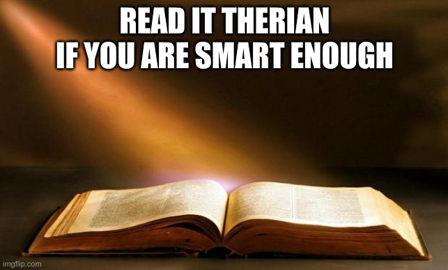 dewit | READ IT THERIAN
IF YOU ARE SMART ENOUGH | image tagged in bible | made w/ Imgflip meme maker