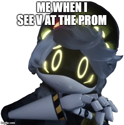 Seriously WHY IS SHE HERE?! | ME WHEN I SEE V AT THE PROM | image tagged in flinching n | made w/ Imgflip meme maker