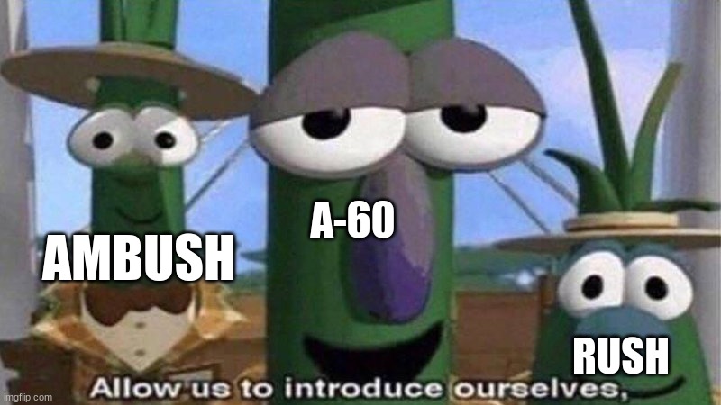 VeggieTales 'Allow us to introduce ourselfs' | A-60 RUSH AMBUSH | image tagged in veggietales 'allow us to introduce ourselfs' | made w/ Imgflip meme maker