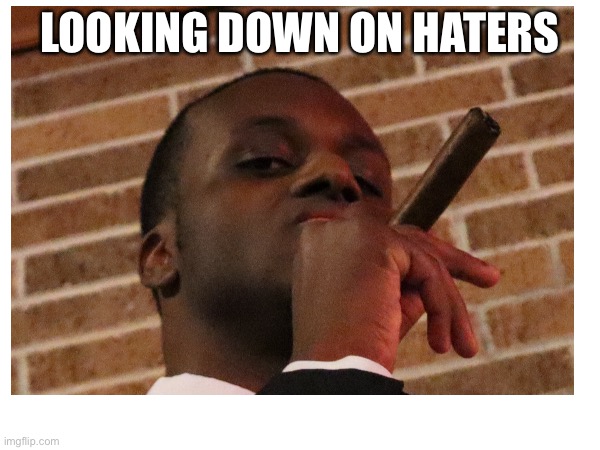 Dez Pave | LOOKING DOWN ON HATERS | image tagged in memes,rap,hiphop | made w/ Imgflip meme maker