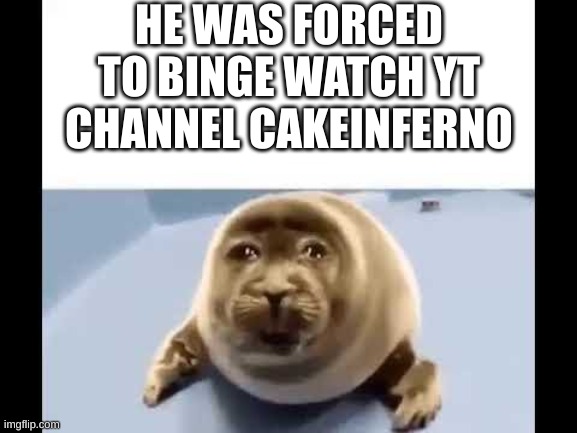 Disgusting | HE WAS FORCED TO BINGE WATCH YT CHANNEL CAKEINFERNO | image tagged in he was forced to eat cement,disgusting | made w/ Imgflip meme maker