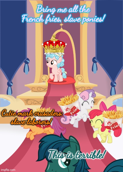 Queen cozy glow | Bring me all the French fries, slave ponies! Cutie mark crusaders: slave laborers! This is terrible! | image tagged in throne room,queen,cozy glow,mlp,ponies | made w/ Imgflip meme maker