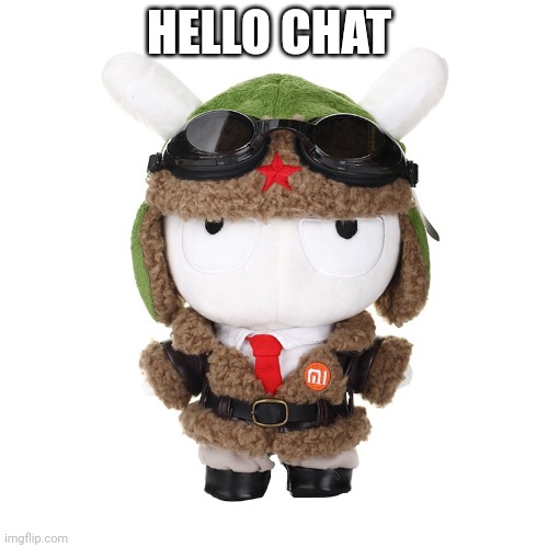 Chinese Air Forces Xiaomi Bunny Plushie | HELLO CHAT | image tagged in chinese air forces xiaomi bunny plushie | made w/ Imgflip meme maker