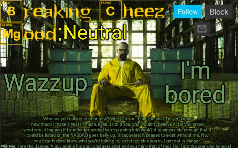 BreakingCheez | Neutral; Wazzup; I'm bored | image tagged in breakingcheez | made w/ Imgflip meme maker