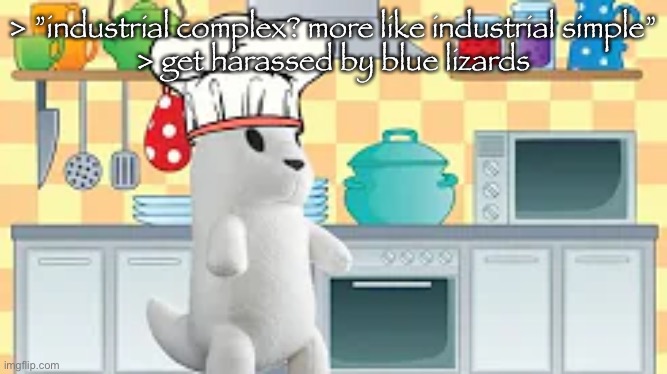 cooking with slugcat | > ”industrial complex? more like industrial simple”
> get harassed by blue lizards | image tagged in cooking with slugcat | made w/ Imgflip meme maker