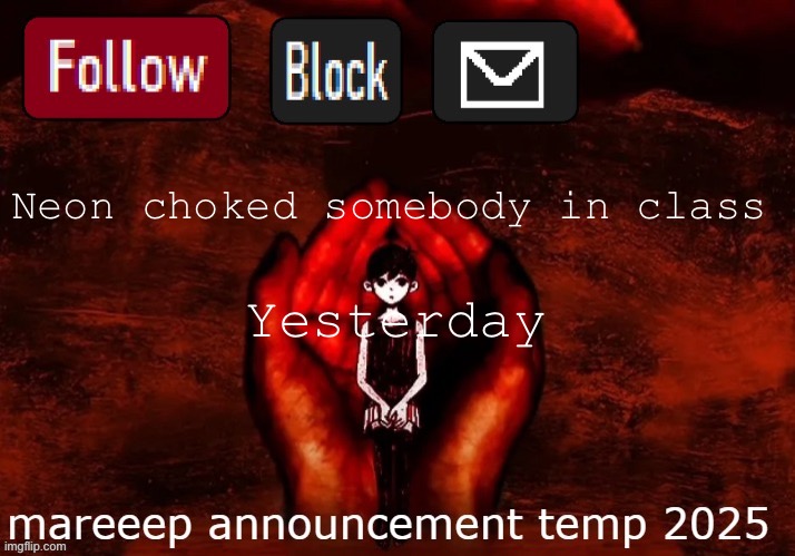 mareeep announcement temp 25 | Neon choked somebody in class; Yesterday | image tagged in mareeep announcement temp 25 | made w/ Imgflip meme maker