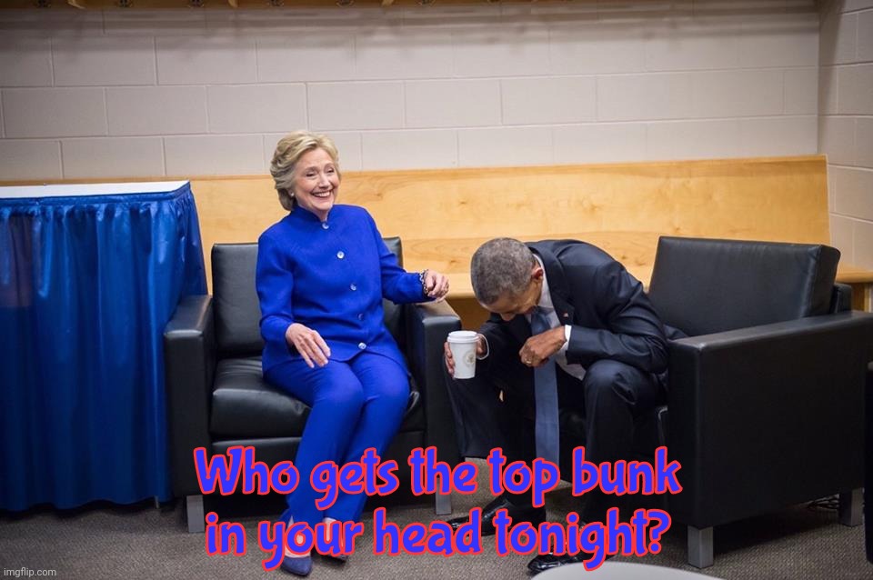 24/7 x π = Much Butthurt | Who gets the top bunk
in your head tonight? | image tagged in hillary obama laugh,hillary clinton,barack obama,rent free in magat heads,magat,butthurt | made w/ Imgflip meme maker