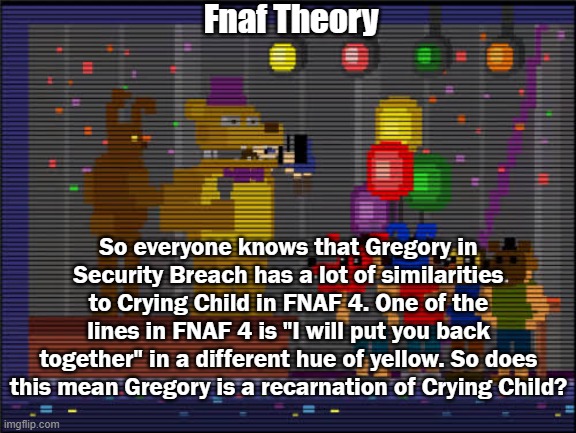 How we thought Gregory would be like before security breach came