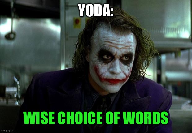 joker | YODA: WISE CHOICE OF WORDS | image tagged in joker | made w/ Imgflip meme maker