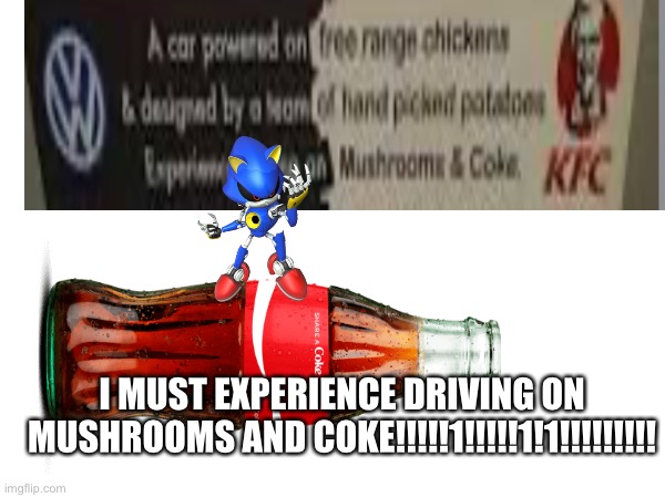 Yes | I MUST EXPERIENCE DRIVING ON MUSHROOMS AND COKE!!!!!1!!!!!1!1!!!!!!!!! | image tagged in yes | made w/ Imgflip meme maker