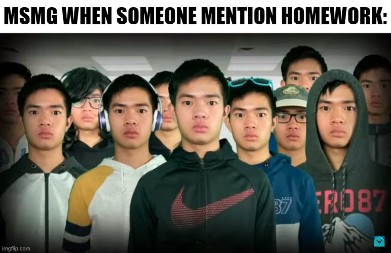 MSMG WHEN SOMEONE MENTION HOMEWORK: | made w/ Imgflip meme maker