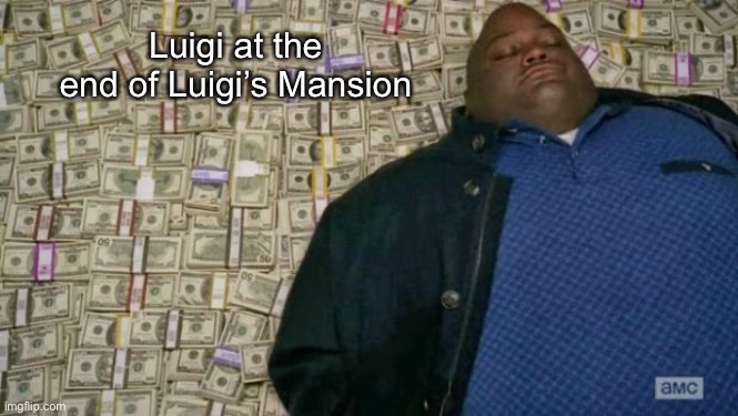 yes | Luigi at the end of Luigi’s Mansion | image tagged in huell money | made w/ Imgflip meme maker