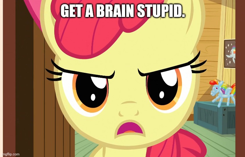 GET A BRAIN STUPID. | made w/ Imgflip meme maker
