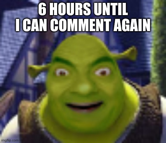 any of you eaten cereal for breakfast today? | 6 HOURS UNTIL I CAN COMMENT AGAIN | image tagged in mr bean shrek | made w/ Imgflip meme maker