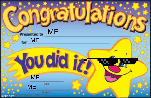 Happy Star Congratulations | ME; ME; ME; ME | image tagged in memes,happy star congratulations | made w/ Imgflip meme maker