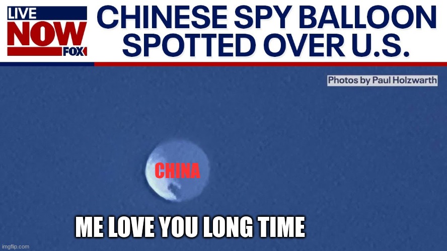 china ballon | CHINA; ME LOVE YOU LONG TIME | image tagged in made in china | made w/ Imgflip meme maker