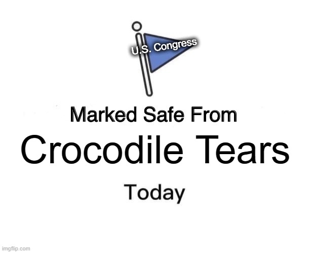 Schiff, Swalwell & Omar | U.S. Congress; Crocodile Tears | image tagged in memes,marked safe from | made w/ Imgflip meme maker