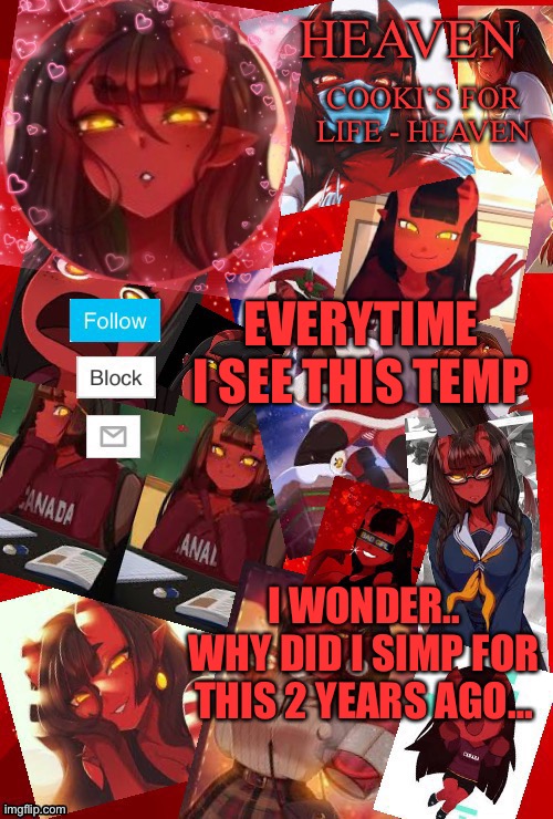 Oh the memories | EVERYTIME I SEE THIS TEMP; I WONDER.. WHY DID I SIMP FOR THIS 2 YEARS AGO… | image tagged in heaven meru | made w/ Imgflip meme maker