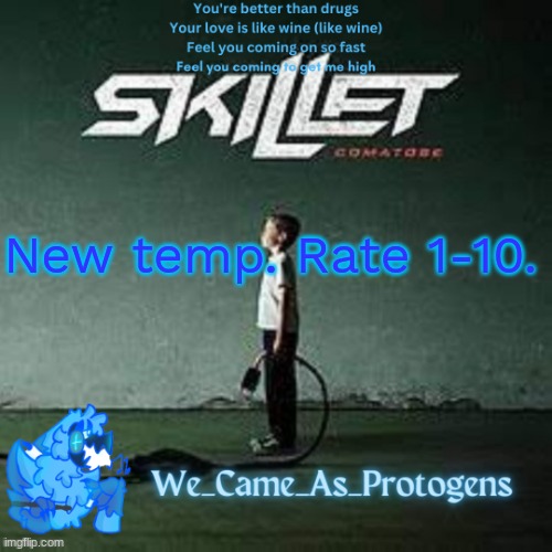 Best Skillet album temp | New temp. Rate 1-10. | image tagged in best skillet album temp | made w/ Imgflip meme maker