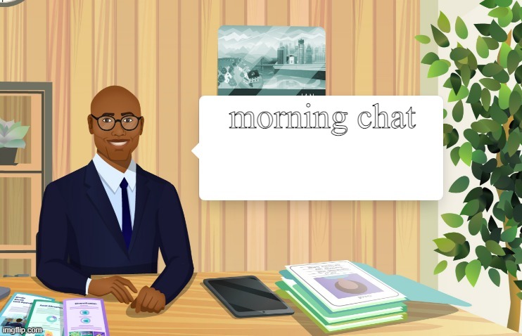 chad broker says... | morning chat | image tagged in chad broker says | made w/ Imgflip meme maker