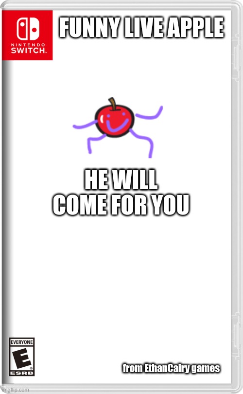 title | FUNNY LIVE APPLE; HE WILL COME FOR YOU; from EthanCairy games | image tagged in nintendo switch | made w/ Imgflip meme maker
