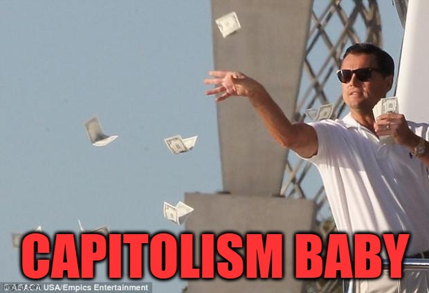 cash money | CAPITOLISM BABY | image tagged in cash money | made w/ Imgflip meme maker