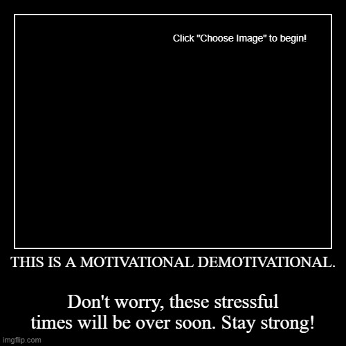 Motivational Demotivational | image tagged in funny,demotivationals | made w/ Imgflip demotivational maker