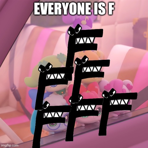 Everyone is f | EVERYONE IS F | image tagged in alphabet lore | made w/ Imgflip meme maker