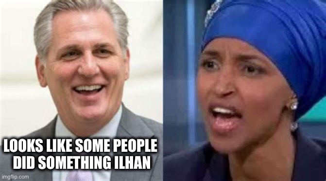 What goes around, comes back around | LOOKS LIKE SOME PEOPLE 
DID SOMETHING ILHAN | image tagged in omar | made w/ Imgflip meme maker