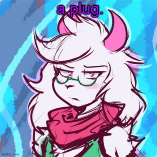 https://imgflip.com/i/79u8g4 | a plug. | image tagged in ralsei temp | made w/ Imgflip meme maker