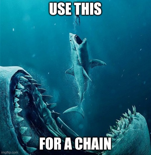 always a bigger shark | USE THIS FOR A CHAIN | image tagged in always a bigger shark | made w/ Imgflip meme maker