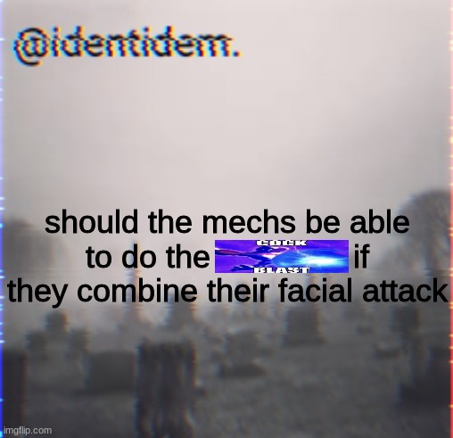 uilh | should the mechs be able to do the                if they combine their facial attack | made w/ Imgflip meme maker