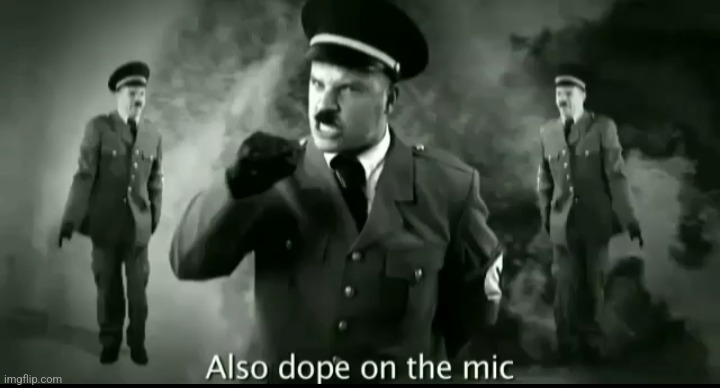 Also dope on the mic | image tagged in hitler | made w/ Imgflip meme maker