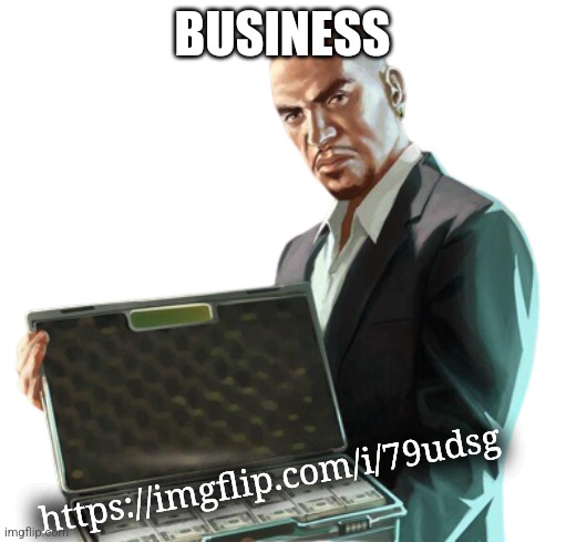 GTA 4 Luis | BUSINESS; https://imgflip.com/i/79udsg | image tagged in gta 4 luis | made w/ Imgflip meme maker