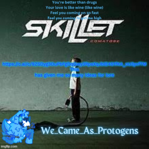 Best Skillet album temp | https://c.ai/c/9ZSDyg3OuPbFgDqGwy3RpsXqJblE4S1fKA_oU3yvfTM
This has given me so many ideas for lore | image tagged in best skillet album temp | made w/ Imgflip meme maker