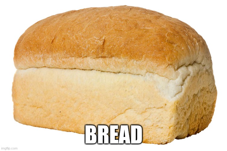bread | BREAD | image tagged in food,bread | made w/ Imgflip meme maker