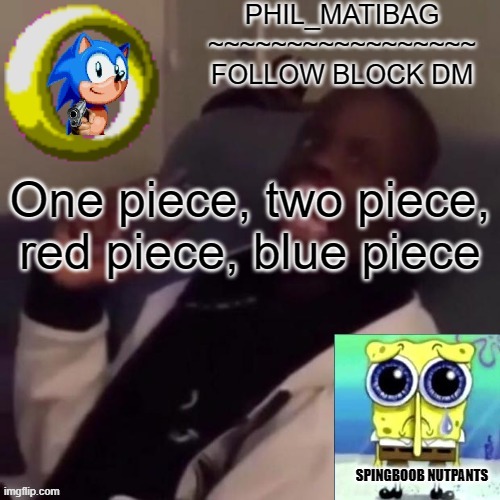 Phil_matibag announcement | One piece, two piece, red piece, blue piece | image tagged in phil_matibag announcement | made w/ Imgflip meme maker