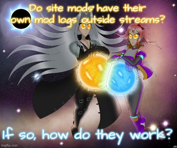 Sayori and Sephiroth | Do site mods have their own mod logs outside streams? If so, how do they work? | image tagged in sayori and sephiroth | made w/ Imgflip meme maker