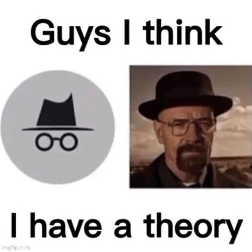 Walter??? | image tagged in walter white,walter,theory,memes,funny,breaking bad | made w/ Imgflip meme maker