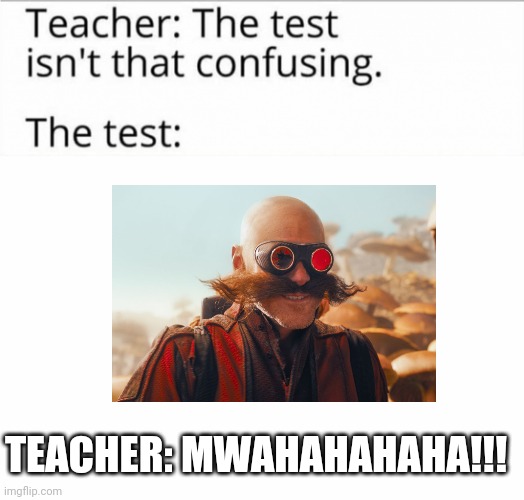 When the test looks like what would go on inside Dr. Robotnik's mind | TEACHER: MWAHAHAHAHA!!! | image tagged in the test isn't that confusing | made w/ Imgflip meme maker