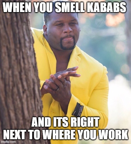 Yes sir | WHEN YOU SMELL KABABS; AND ITS RIGHT NEXT TO WHERE YOU WORK | image tagged in black guy hiding behind tree | made w/ Imgflip meme maker