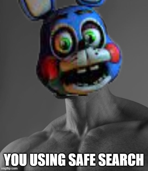YOU USING SAFE SEARCH | made w/ Imgflip meme maker
