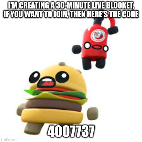 JOIN MY 30-MINUTE LIVE BLOOKET TODAY!!! | I'M CREATING A 30-MINUTE LIVE BLOOKET, IF YOU WANT TO JOIN, THEN HERE'S THE CODE; 4007737 | image tagged in hot sauce vs burger | made w/ Imgflip meme maker