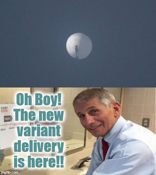 Variant Delivery | Oh Boy!
The new
variant
delivery
is here!! | image tagged in fauci,chinese balloon,spy,china,variant | made w/ Imgflip meme maker