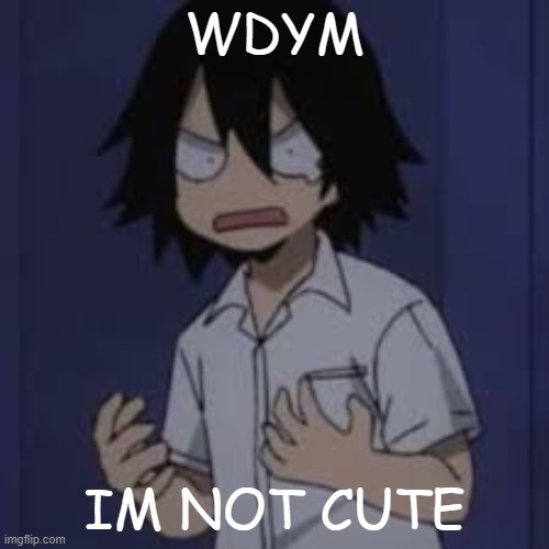 wdym kiri isnt cute? >:( | WDYM; IM NOT CUTE | image tagged in kirishima | made w/ Imgflip meme maker