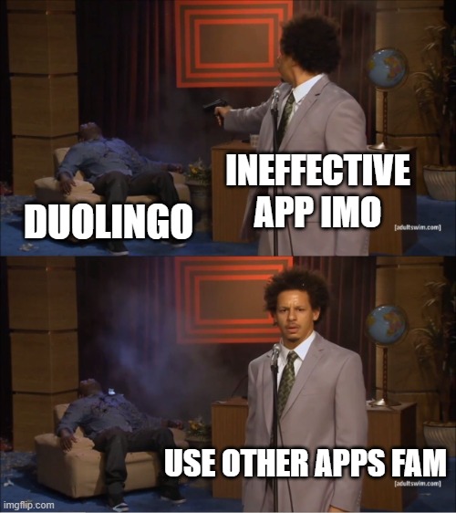 Who Killed Hannibal Meme | INEFFECTIVE APP IMO DUOLINGO USE OTHER APPS FAM | image tagged in memes,who killed hannibal | made w/ Imgflip meme maker