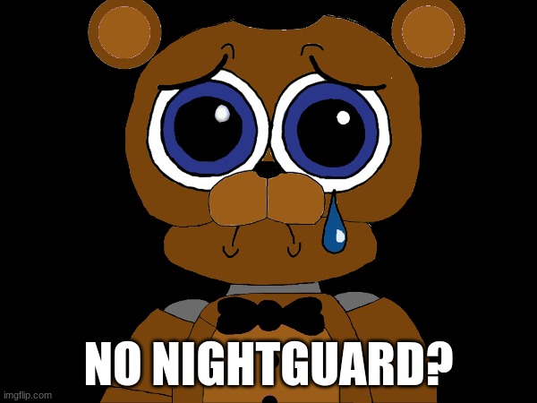when the nightguard wins | NO NIGHTGUARD? | image tagged in no bitches,five nights at freddys,fnaf,frebby bazbear | made w/ Imgflip meme maker