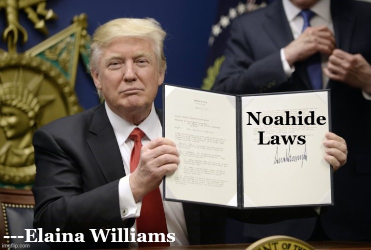 Trump signs ban | Noahide
     Laws; ---Elaina Williams | image tagged in trump signs ban | made w/ Imgflip meme maker