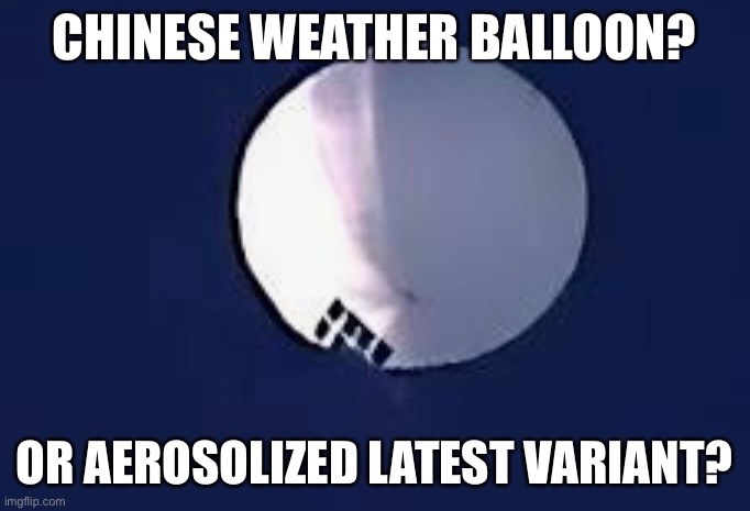 A gift from Chinuh | CHINESE WEATHER BALLOON? OR AEROSOLIZED LATEST VARIANT? | image tagged in weather,balloon,covid,bioshock | made w/ Imgflip meme maker