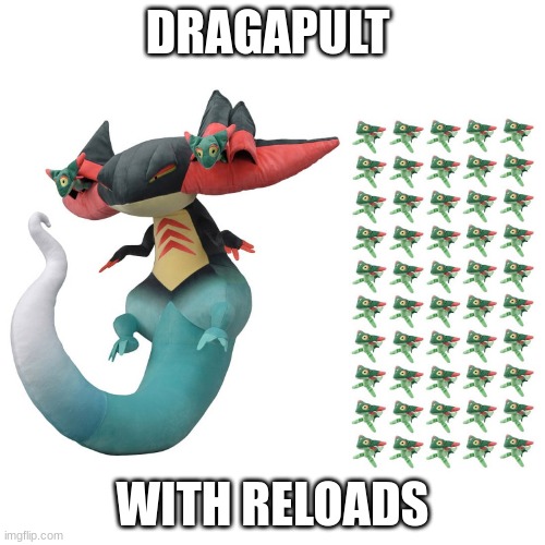 DRAGAPULT; WITH RELOADS | made w/ Imgflip meme maker